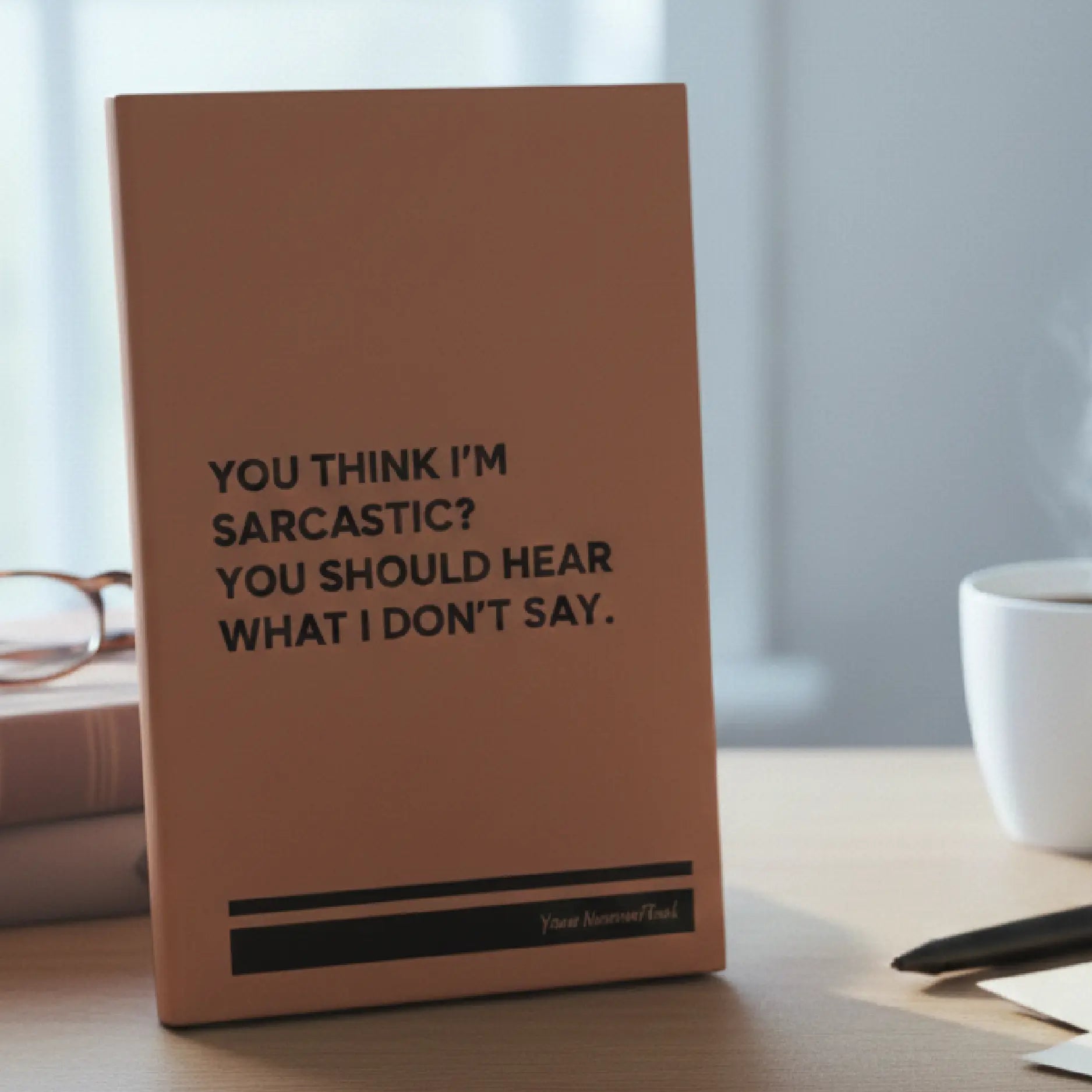 Laser etched You Think I'm Sarcastic leatherette journal in rawhide.